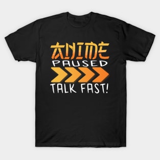 Anime Paused Talk Fast T-Shirt
